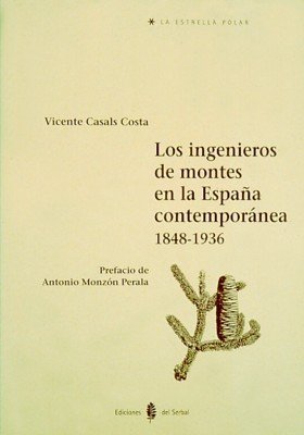 Los ingenieros de montes en la España contemporánea (1848 û1936), de Casals, Vicente | portada del libro