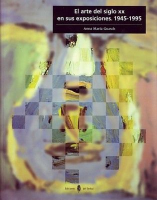 ARTE DEL SIGLO XX EN SUS EXPOSICIONES 1945-1995, de GUASCH | portada del libro
