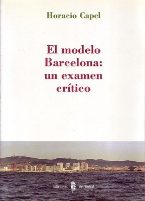 El modelo Barcelona: un examen crítico, de Capel, Horacio | portada del libro
