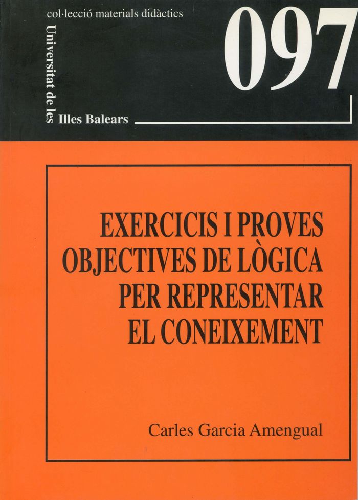 EXERCICIS I PROVES OBJECTIVES DE LOGICA PER REPRESENTAR EL CONEIXEMENT, de GARCIA AMENGUAL | portada del libro