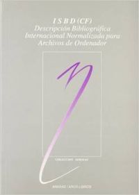 ISBD (CF): descripción bibliográfica intenacional normalizada para archivos de ordenador, de Federación Intern. Asociaciones