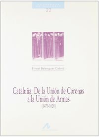 Cataluña, de la unión de coronas a la unión de armas, de Belenguer Cebria, Ernest | portada del libro
