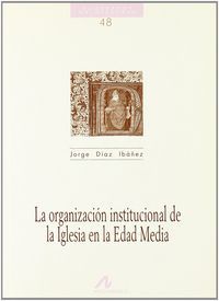 La organización institucional de la Iglesia en la edad media, de Díaz Ibáñez, Jorge | portada del libro
