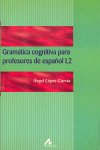 Gramática cognitiva para profesores de español L2, de López García, Ángel | portada del libro