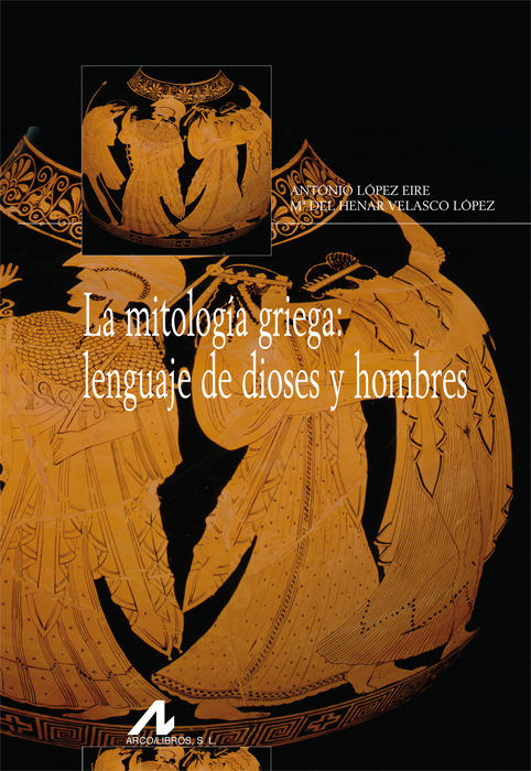 La mitología griega: lenguaje de dioses y hombres, de López Eire, Antonio | portada del libro