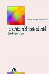 La retórica publicitaria editorial, de Escribano Hernández, Asunción | portada del libro