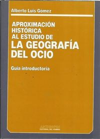 Aproximación histórica al estudio de la geograf¡a del ocio, de LUIS GOMEZ | portada del libro