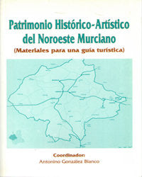 PATRIMONIO HISTORICO-ARTISTICO DEL NOROESTE MURCIANO | portada del libro