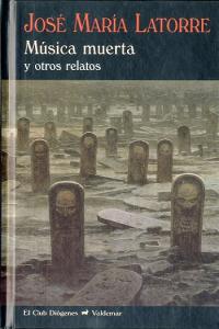 Música muerta, de Latorre Fortuño, José María | portada del libro
