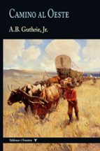 CAMINO AL OESTE, de Alfred Bertram Guthrie | portada del libro