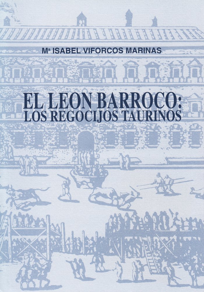 EL LEON BARROCO LOS REGOCIJOS TAURINOS, de VIFORCOS MARINAS, MARIA ISABEL | portada del libro