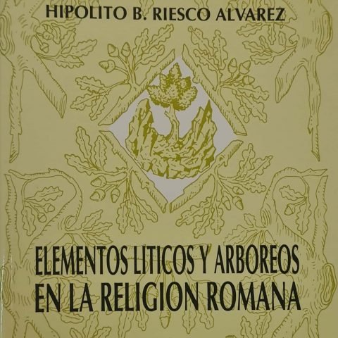ELEMENTOS LITICOS Y ARBOREOS EN LA RELIGION ROMANA, de RIESCO ALVAREZ, HIPOLITO-BENJAMIN | portada del libro