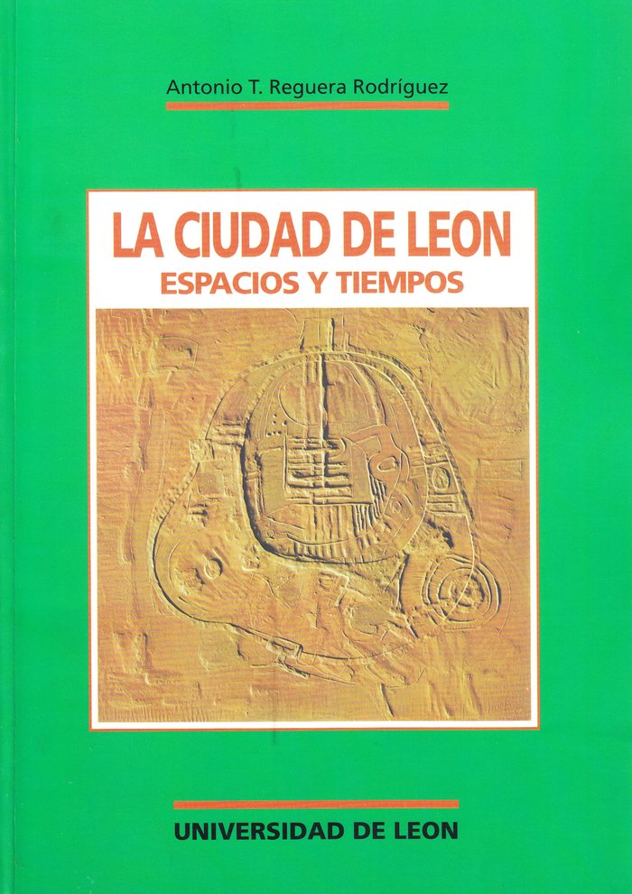 LA CIUDAD DE LEON ESPACIOS Y TIEMPOS, de REGUERA RODRIGUEZ, ANTONIO TEODORO | portada del libro