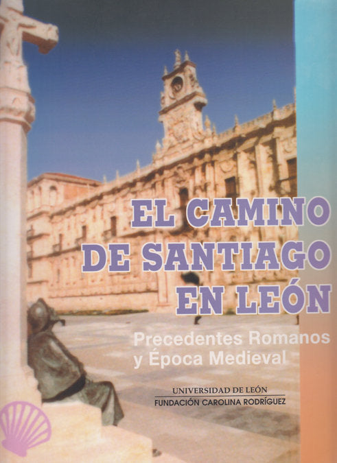 CAMINO DE SANTIAGO EN LEON: PRECEDENTES ROMANOS Y EPOCA MEDIEVAL, EL, de AA.VV. | portada del libro