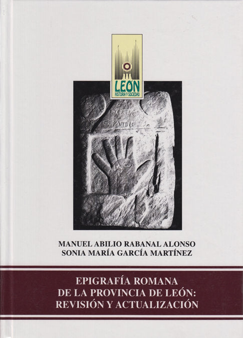 EPIGRAFIA ROMANA DE LA PROVINCIA DE LEON: REVISION Y ACTUALIZACION, de RABANAL ALONSO, MANUEL ABILIO | portada del libro