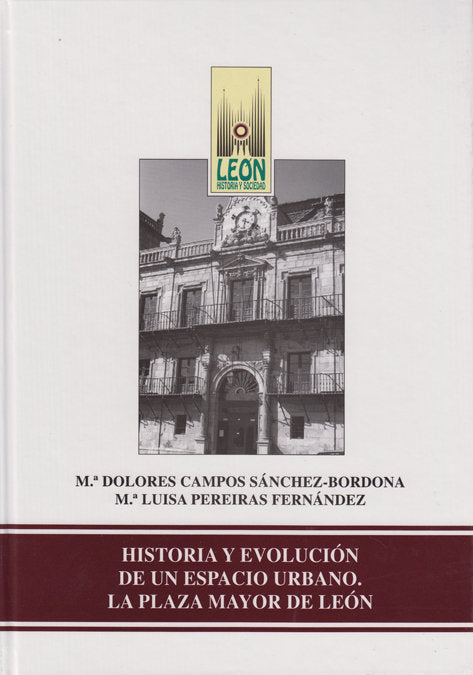 HISTORIA Y EVOLUCION DE UN ESPACIO URBANO: LA PLAZA MAYOR DE LEON, de CAMPOS SANCHEZ-BORDONA, MARIA DOLORES | portada del lib