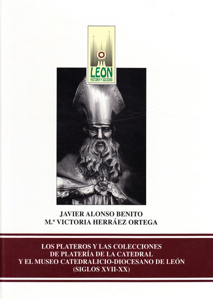 PLATEROS Y LAS COLECCIONES DE PLATERIA DE LA CATEDRAL Y EL MUSEO CATEDRALICIO-DIOCESANO DE LEON, LOS, de ALONSO BENITO, JAVIE