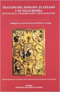 TRATADO DEL DORADO, PLATEADO Y SU POLICROMÍA. TECNOLOGÍA,CONSERVACIÓN Y RESTAURACIÓN, de González-Martínez Alonso | portada d