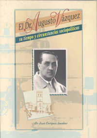 El doctor Augusto Vázquez. Su tiempo y circunstancias sociopolíticas, de Enríquez Anselmo | portada del libro