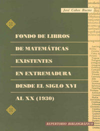 Fondo de libros de matemáticas existentes en Extremadura desde el siglo XVI al XX (1930), de Cobos Bueno, José | portada del