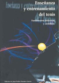 Enseñanza y entrenamiento del tenis. Fundamentos didácticos y científicos, de Fuentes García, Juan Pedro | portada del libro