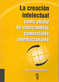 La creación intelectual como objeto de intercambios comerciales internacionales, de Sabido Rodríguez | portada del libro