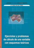 Ejercicios y problemas de cálculo de una variable con esquemas teóricos, de MARIA ROSA MOLINA PEREZ | portada del libro