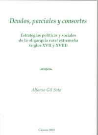 Deudos parciales y consortes. Estrategias políticas y sociales de la oligarquía rural extremeña (Sig, de Gil Soto | portada d