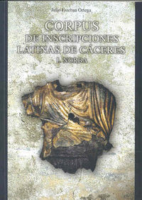 Corpus de Inscripciones Latinas de Cáceres. I. Norba, de Esteban Ortega | portada del libro