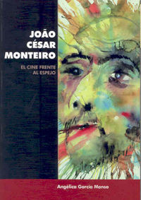 Joao César Monteiro: El cine frente al espejo, de García Manso, Angélica | portada del libro