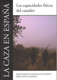 La caza en España: Las capacidades f¡sicas del cazador, de GAMONALES PUERTO, JOSE MARTIN | portada del libro