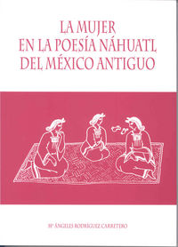 La Mujer en la Poesía Náhuatl del México Antiguo, de Rodríguez Carretero, Mª Angeles | portada del libro