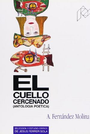 El cuello cercenado. Antología poética (1951-1986)., de Fernández Molina | portada del libro