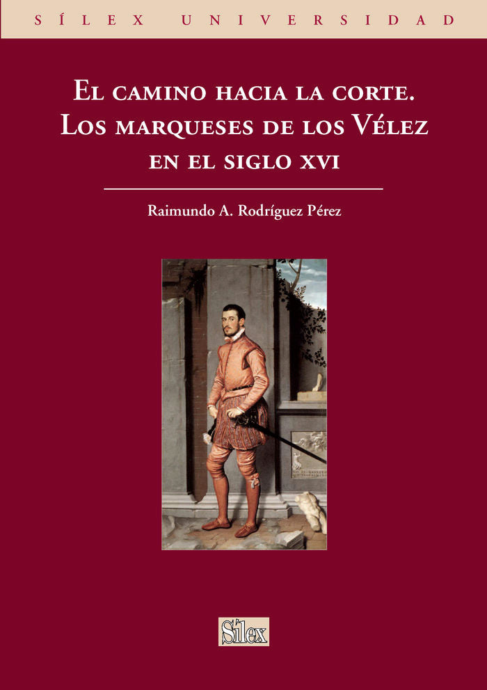 El camino hacia la corte. Los marqueses de los Vélez en el siglo XVI, de Rodríguez Pérez | portada del libro