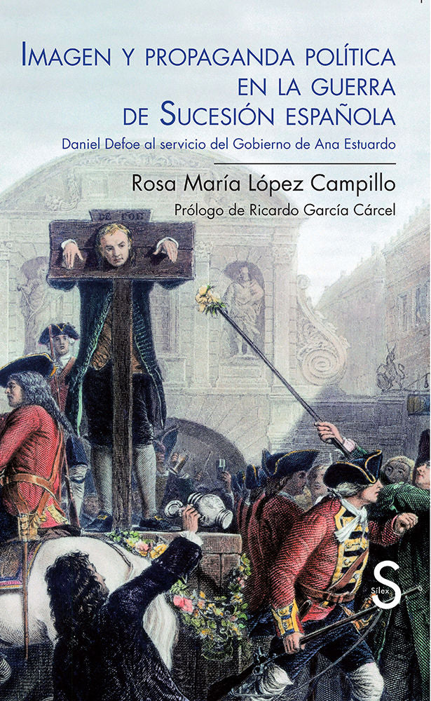 Imagen y propaganda política en la guerra de Sucesión española. Daniel Defoe al servicio del gobiern, de López Campillo, Rosa