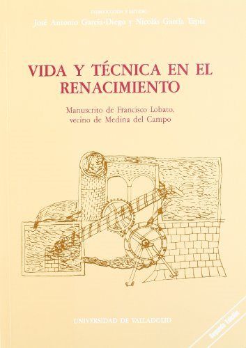 VIDA Y TECNICA EN EL RENACIMIENTO. MANUSCRITO DE FRANCISCO LOBATO, VECINO DE MEDINA DEL CAMPO, de GARCIA-DIEGO | portada del