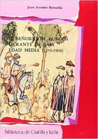 SEÑORIO DE BURGOS DURANTE LA BAJA EDAD MEDIA (1255-1508), EL, de BONACHÍA HERNANDO | portada del libro