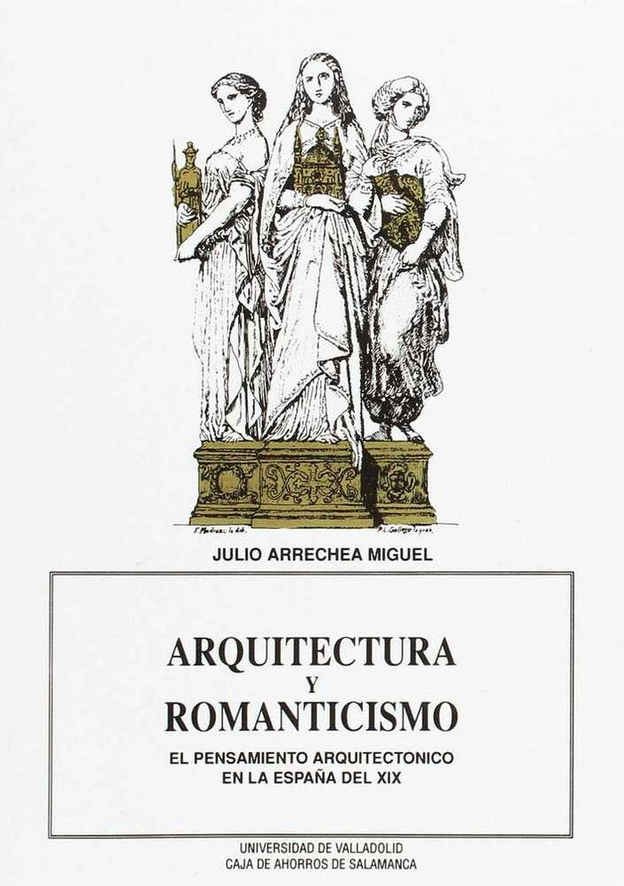 ARQUITECTURA Y ROMANTICISMO. EL PENSAMIENTO ARQUITECTÓNICO EN LA ESPAÑA DEL XIX, de ARRECHEA MIGUEL | portada del libro