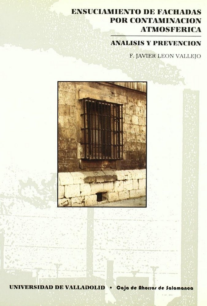 ENSUCIAMIENTO DE FACHADAS POR CONTAMINACIÓN ATMOSFÉRICA. ANÁLISIS Y PREVENCIÓN, de LEON VALLEJO | portada del libro