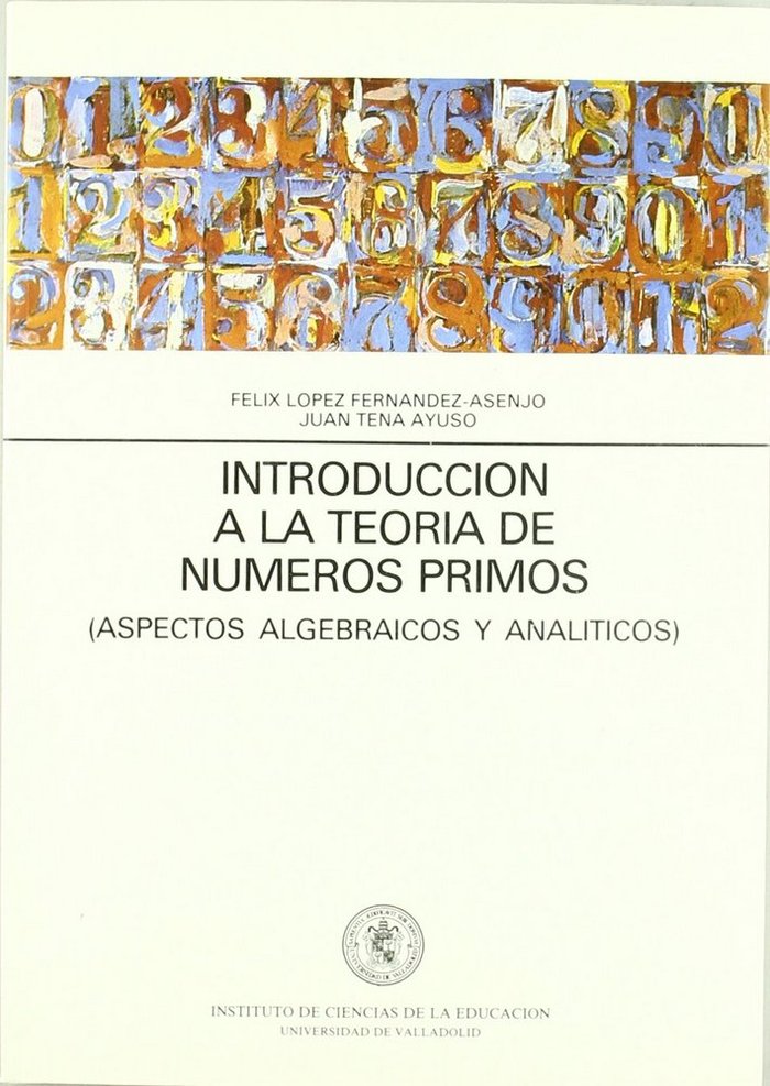 INTRODUCCION A LA TEORIA NUMEROS PRIMOS. (ASPECTOS ALGEBRAICOS Y ANALITICOS), de LOPEZ FERNANDEZ-ASENJO | portada del libro