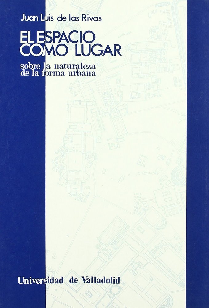 ESPACIO COMO LUGAR, EL. SOBRE LA NATURALEZA DE LA FORMA URBANA, de RIVAS SANZ | portada del libro
