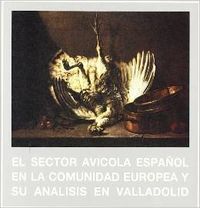 SECTOR AVICOLA ESPAÑOL EN LA COMUNIDAD EUROPEA Y SU ANALISIS EN VALLADOLID, EL, de MIRANDA ESCOLAR | portada del libro