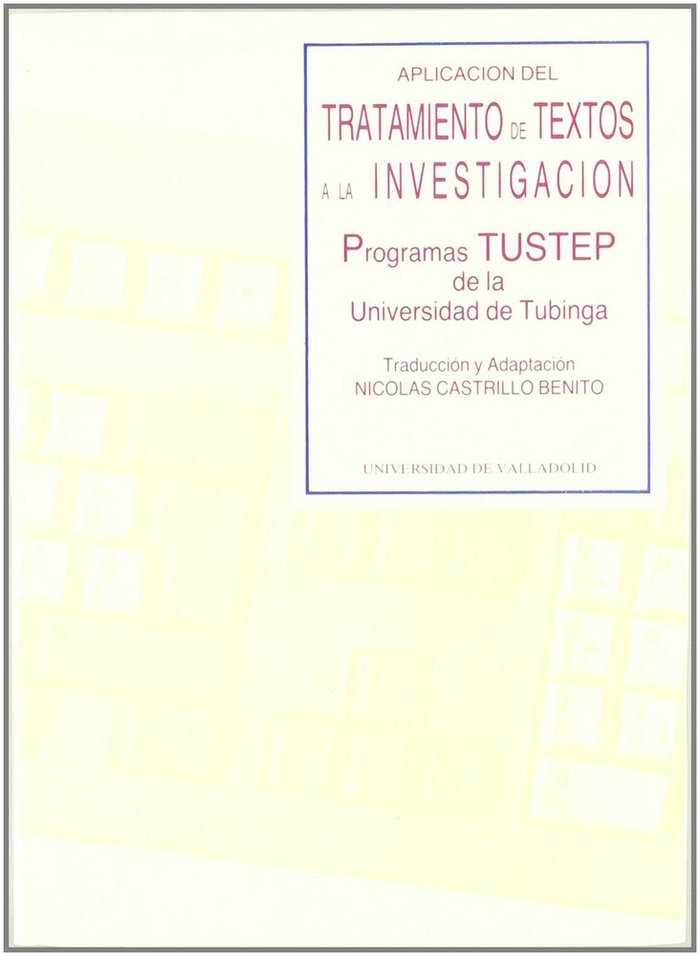 APLICACIÓN DEL TRATAMIENTO DE TEXTOS A LA INVESTIGACIÓN: PROGRAMAS TUSTEP DE LA UNIVERSIDAD DE TUBIN, de CASTRILLO BENITO | p