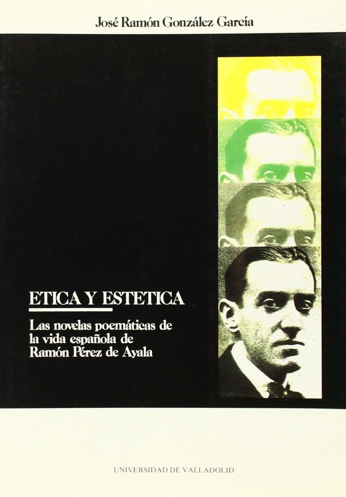 ÉTICA Y ESTÉTICA EN LAS NOVELAS POEMÁTICAS DE RAMÓN PÉREZ DE AYALA, de GONZALEZ GARCIA | portada del libro