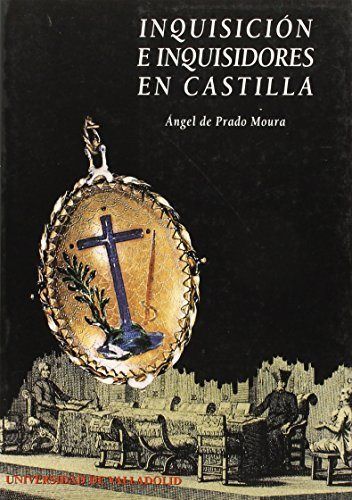 INQUISICION E INQUISIDORES EN CASTILLA. EL TRIBUNAL DE VALLADOLID DURANTE LA CRISIS DEL ANTIGUO, de PRADO MOURA | portada del