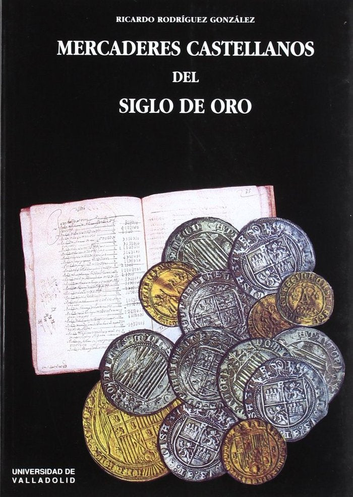 MERCADERES CASTELLANOS DEL SIGLO DE ORO, de RODRIGUEZ GONZALEZ | portada del libro