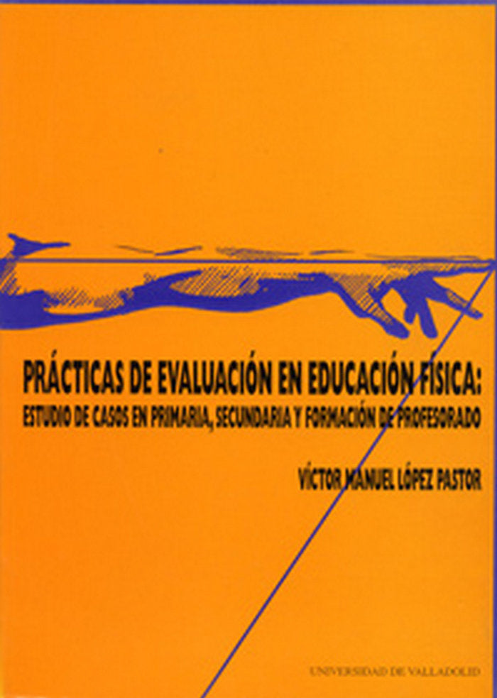 PRÁCTICAS DE EVALUACIÓN EN EDUCACIÓN FÍSICA: ESTUDIO DE CASOS EN PRIMARIA, SECUNDARIA Y FORMACIÓN DE, de LOPEZ PASTOR | porta