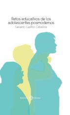 retos educativos de los adolescentes posmodernos, de GERARDO CASTILLO | portada del libro