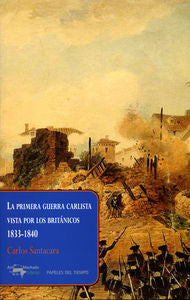 La primera guerra carlista vista por los británicos, 1833-1840, de Santacara, Carlos | portada del libro