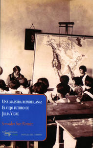 Una maestra republicana: El viejo futuro de Julia Vigre, de San Román, Sonsoles | portada del libro
